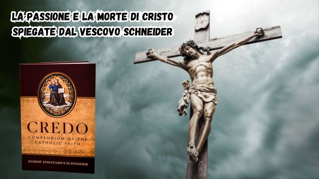 La Passione e la Morte di Cristo spiegate dal vescovo Schneider